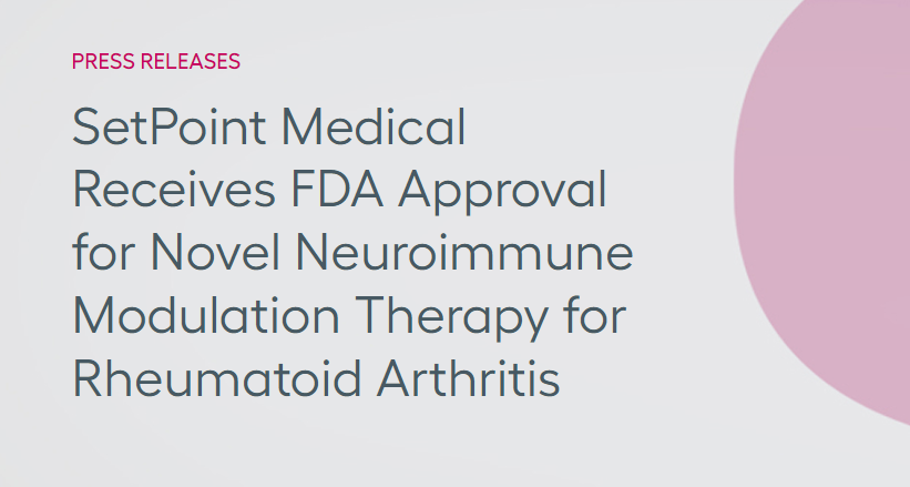 SetPoint Medical公司獲得FDA批準，其新型神經免疫調節(jié)療法可用于治療類風濕性關節(jié)炎